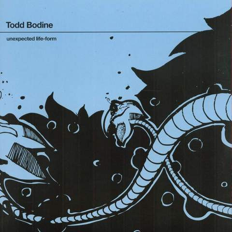 Todd Bodine - Unexpected Life-Form | Highgrade Records (Highgrade 056)
