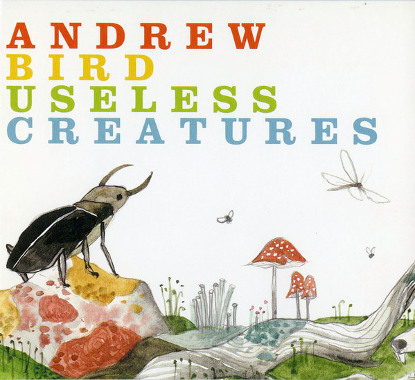 Andrew Bird - Useless Creatures | Bella Union (BELLACD269)