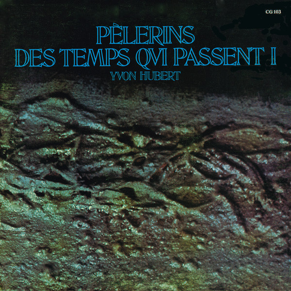 Yvon Hubert - Pèlerins Des Temps Qui Passent 1 | Les Disques Cogito (CG 103)