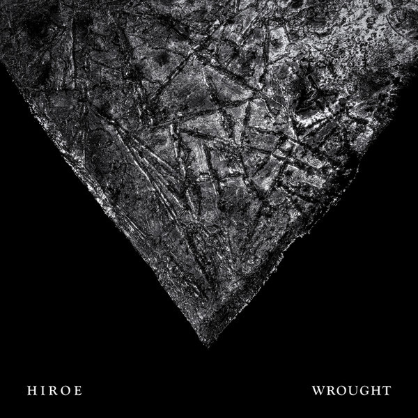 Hiroe - Wrought | Pelagic Records (PEL 219-V)