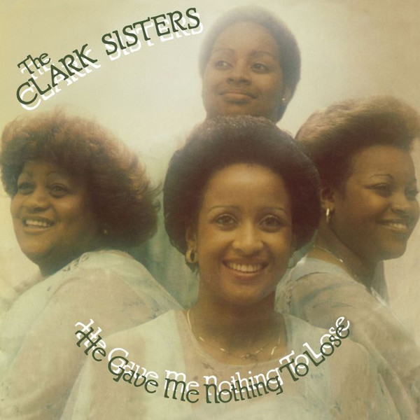 The Clark Sisters - He Gave Me Nothing To Lose (But All To Gain) | Westbound Records (HIQLP 113) - main The Clark Sisters - He Gave Me Nothing To Lose (But All To Gain) | Westbound Records (HIQLP 113) - main