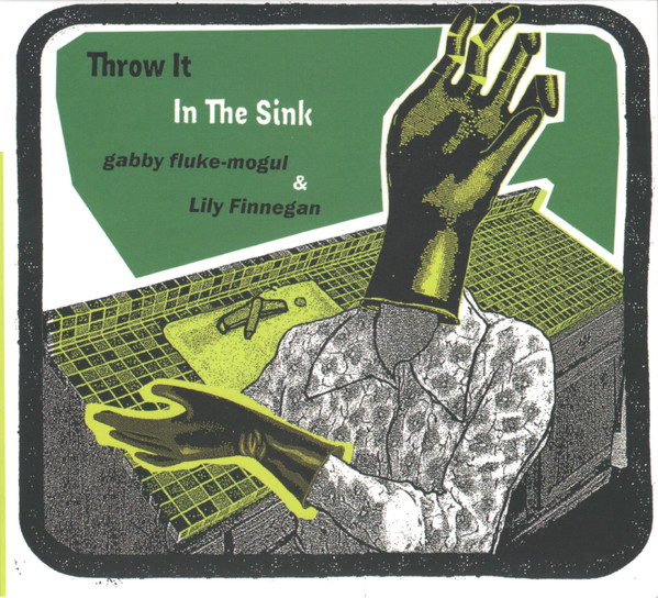 gabby fluke-mogul & Lily Finnegan - Throw It In The Sink | Sonic Transmissions Records (STRCD31) - main gabby fluke-mogul & Lily Finnegan - Throw It In The Sink | Sonic Transmissions Records (STRCD31) - main