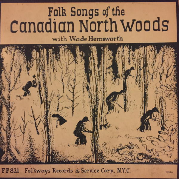 Wade Hemsworth - Folk Songs Of The Canadian North Woods | Folkways Records (FP 821) - main Wade Hemsworth - Folk Songs Of The Canadian North Woods | Folkways Records (FP 821) - main
