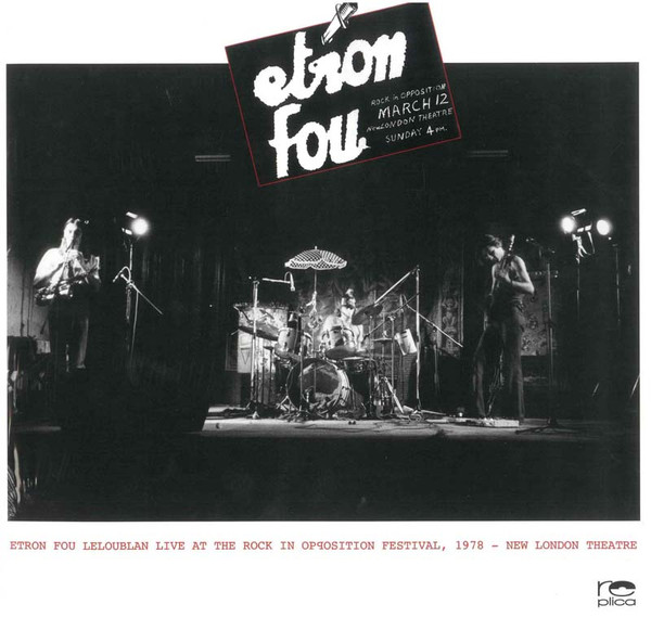Etron Fou Leloublan - Live At The Rock In Opposition Festival, 1978 - New London Theatre | Replica Records (RPC012) - main