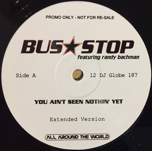 Bus Stop Featuring Randy Bachman - You Aint Seen Nothin' Yet | All Around The World (12 DJ Globe 187) - main Bus Stop Featuring Randy Bachman - You Aint Seen Nothin' Yet | All Around The World (12 DJ Globe 187) - main