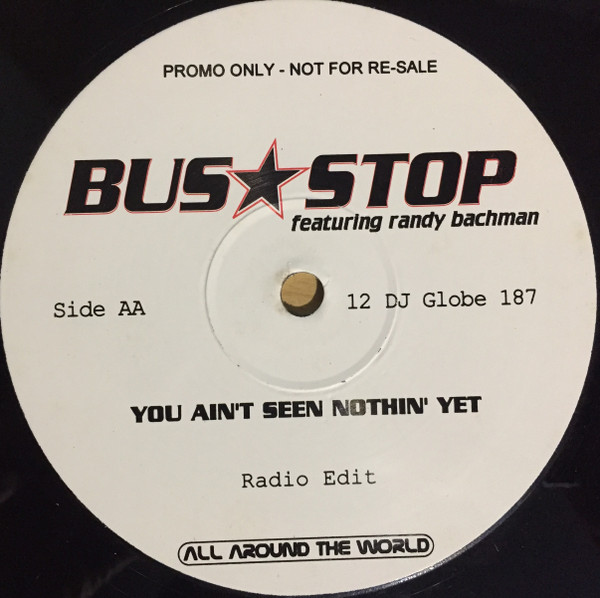 Bus Stop Featuring Randy Bachman - You Aint Seen Nothin' Yet | All Around The World (12 DJ Globe 187) - 2 Bus Stop Featuring Randy Bachman - You Aint Seen Nothin' Yet | All Around The World (12 DJ Globe 187) - 2