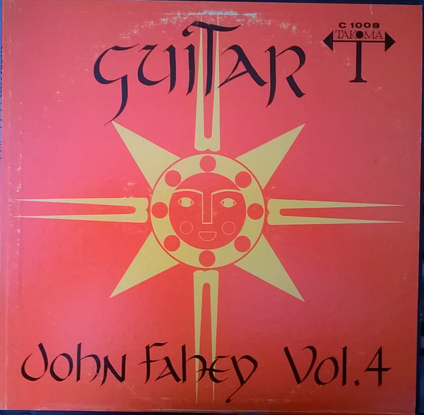 John Fahey - Guitar Vol. 4 / The Great San Bernardino Birthday Party And Other Excursions | Takoma (C 1008) John Fahey - Guitar Vol. 4 / The Great San Bernardino Birthday Party And Other Excursions | Takoma (C 1008)