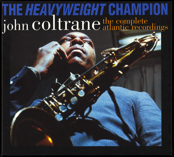 John Coltrane - The Heavyweight Champion (The Complete Atlantic Recordings) | Rhino Records (8122-71984-2) - main John Coltrane - The Heavyweight Champion (The Complete Atlantic Recordings) | Rhino Records (8122-71984-2) - main