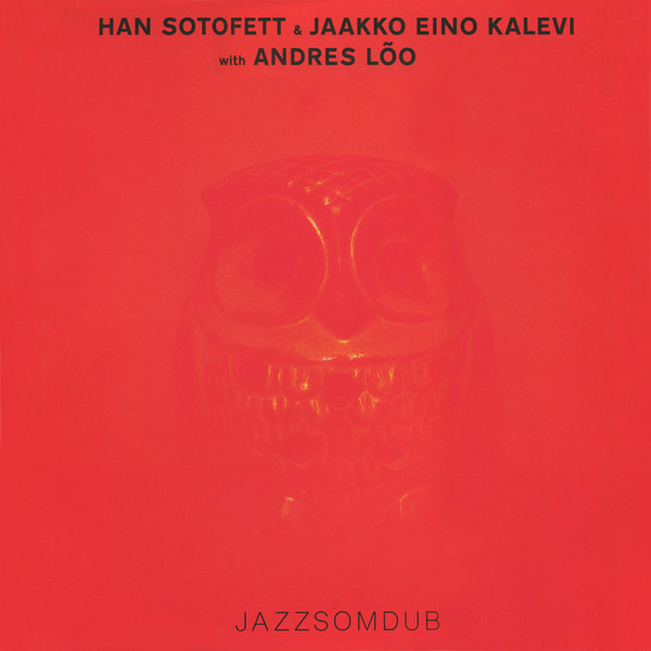 Han Sotofett & Jaakko Eino Kalevi With Andres Lõo - Jazzsomdub | Sex Tags Amfibia (AMFIBIA 25)