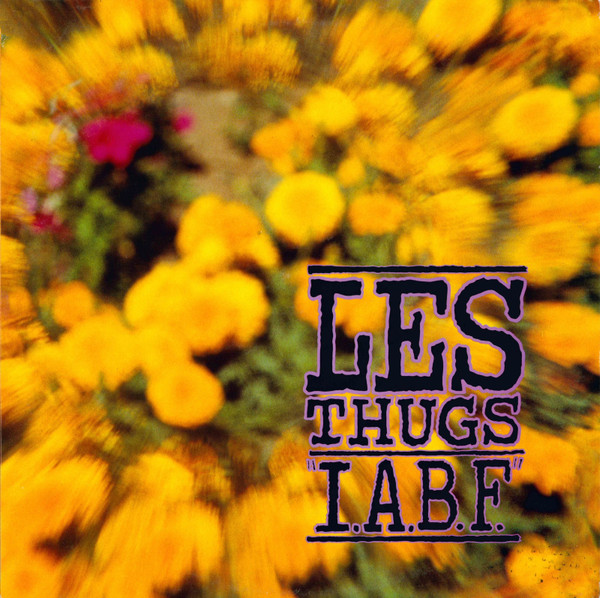 Les Thugs - "I.A.B.F." | Alternative Tentacles (VIRUS 93) Les Thugs - "I.A.B.F." | Alternative Tentacles (VIRUS 93)