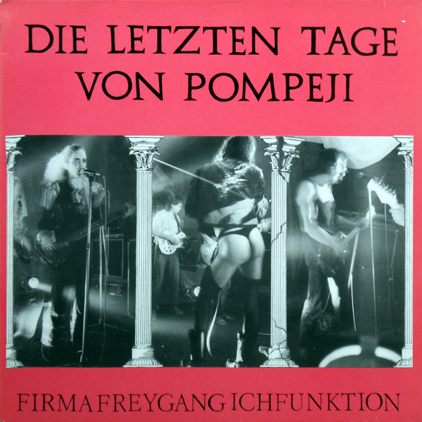 Die Firma / Freygang / Ichfunktion - Die Letzten Tage Von Pompeji | Peking Records (PRP 00490)