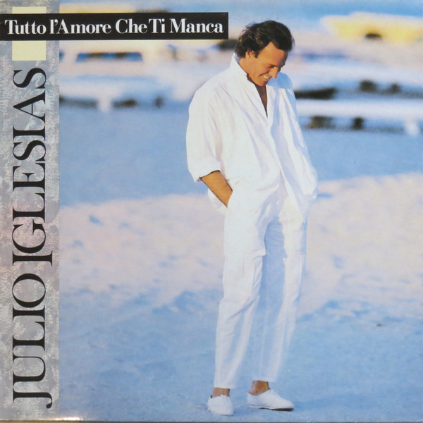Julio Iglesias - Tutto L'Amore Che Ti Manca | CBS (CBS 450990 1)