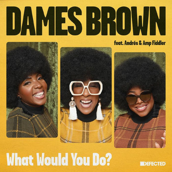 Dames Brown Feat. Andrés & Amp Fiddler - What Would You Do? | Defected (DFTD635) - main Dames Brown Feat. Andrés & Amp Fiddler - What Would You Do? | Defected (DFTD635) - main