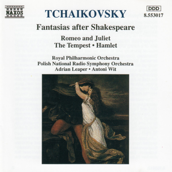 Pyotr Ilyich Tchaikovsky , Royal Philharmonic Orchestra , Wielka Orkiestra Symfoniczna Polskiego Radia I Telewizji , Adrian Leaper , Antoni Wit - Fantasias After Shakespeare: Romeo & Juliet, The Tempest, Hamlet | Naxos (8.553017) - main