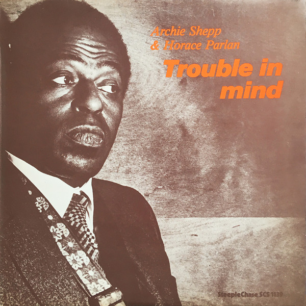 Archie Shepp & Horace Parlan - Trouble In Mind | SteepleChase (SCS-1139) - main