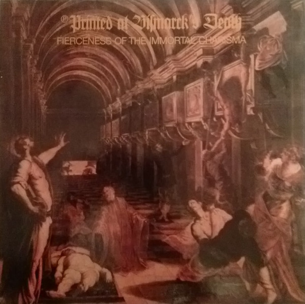©Printed At Bismarck's Death - Fierceness Of The Immortal Charisma | Not On Label (603550) - main ©Printed At Bismarck's Death - Fierceness Of The Immortal Charisma | Not On Label (603550) - main