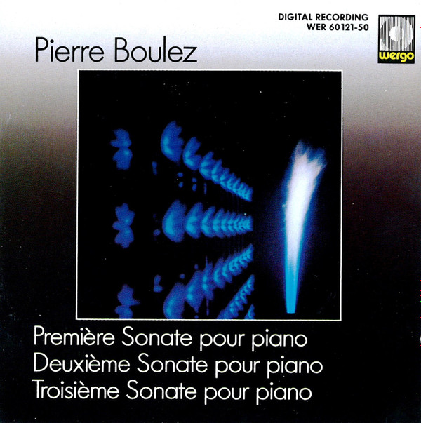 Pierre Boulez - Première Sonate Pour Piano / Deuxième Sonate Pour Piano / Troisième Sonate Pour Piano | WERGO (WER 60121-50)
