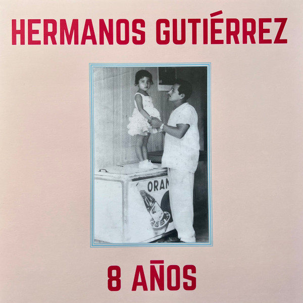 Hermanos Gutiérrez - 8 Años | Not On Label (HG 1924) Hermanos Gutiérrez - 8 Años | Not On Label (HG 1924)