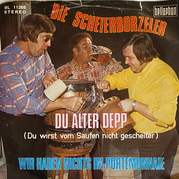 Die 3 Singenden Scheierborzeler Vom MCC - Du Alter Depp (Du Wirst Vom Saufen Nicht Gescheiter) / Wir Haben Nichts Im Portemonnaie | Bellaphon (BL 11 266) - 2