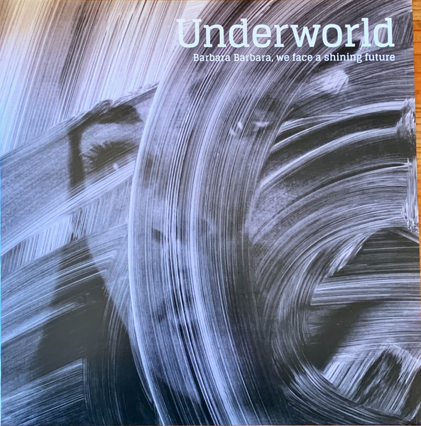 Underworld - Barbara Barbara, We Face A Shining Future | Caroline International (UWR00062)