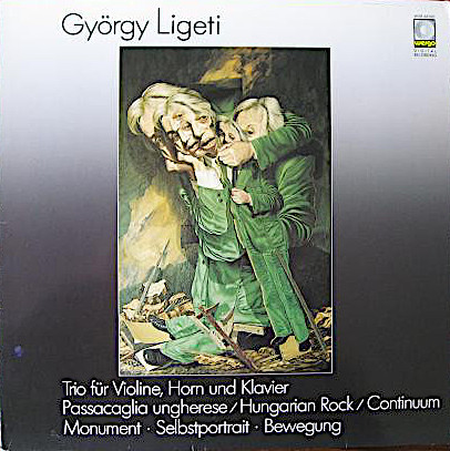 György Ligeti - Trio Für Violine, Horn Und Klavier - Passacaglia Ungherese / Hungarian Rock / Continuum - Monument · Selbstportrait · Bewegung | Wergo (WER 60100)