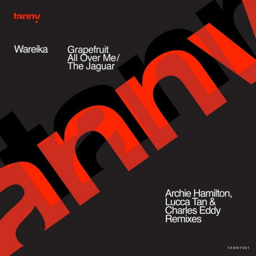 Wareika - Grapefruit All Over Me / The Jaguar | Tanny (Tan001) - main