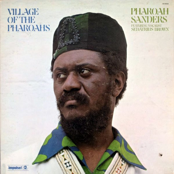 Pharoah Sanders Featuring Vocalist Sedatrius Brown - Village Of The Pharoahs | Impulse! (AS-9254) Pharoah Sanders Featuring Vocalist Sedatrius Brown - Village Of The Pharoahs | Impulse! (AS-9254)