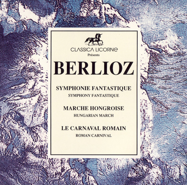 Hector Berlioz - Symphonie Fantastique. Marche Hongroise. Le Carnaval Romain. | Classica Licorne (734 646) - main