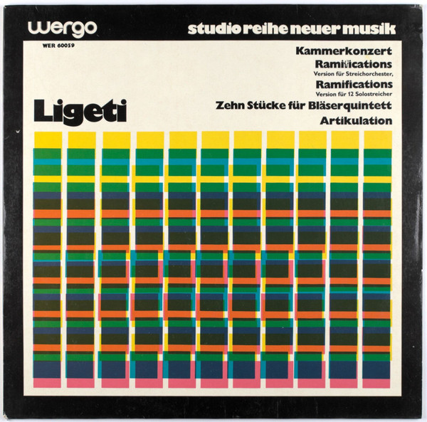 György Ligeti - Kammerkonzert / Ramifications  (Version Für Streichorchester) / Ramifications (Version Für 12 Solostreicher) / Zehn Stücke Für Bläserquintett / Artikulation | WERGO (WER 60059)