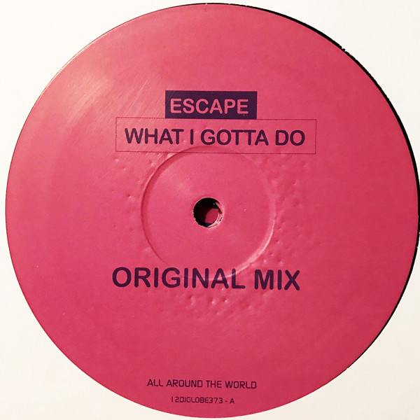 Escape - What I Gotta Do | All Around The World (12DJGLOBE373) - 2