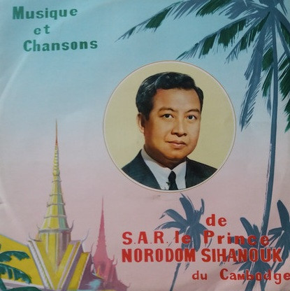 Norodom Sihanouk - Musique Et Chansons | Not On Label (none) Norodom Sihanouk - Musique Et Chansons | Not On Label (none)