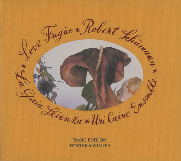 Uri Caine Ensemble , La Gaia Scienza - Robert Schumann - Love Fugue | Winter & Winter (910 049-2)