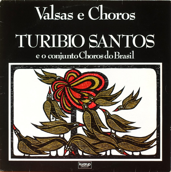Turibio Santos E O Choros Do Brasil - Valsas E Choros | Kuarup Discos (KLP-001)