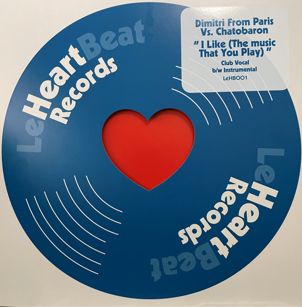 Dimitri From Paris Vs. Chatobaron - I Like (The Music That You Play) | Le Heartbeat Records (LeHB001) - main Dimitri From Paris Vs. Chatobaron - I Like (The Music That You Play) | Le Heartbeat Records (LeHB001) - main