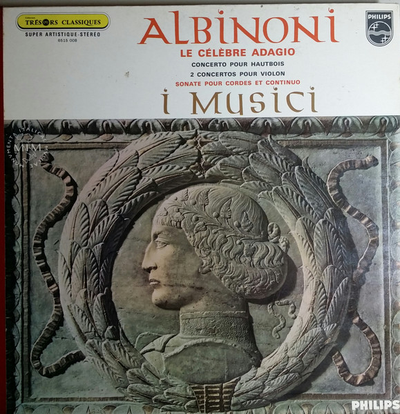 Tomaso Albinoni - I Musici - Le Célèbre Adagio -  Concerto Pour Hautbois - 2 Concertos Pour Violon - Sonate Pour Cordes Et Continuo. | Philips (6515 008) - main