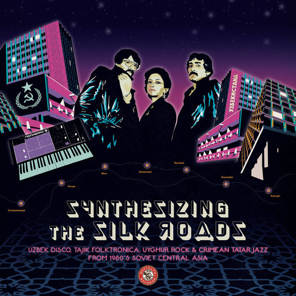 Various - Synthesizing The Silk Roads: Uzbek Disco, Tajik Folktronica, Uyghur Rock & Tatar Jazz From 1980s Soviet Central Asia | Ostinato Records (OSTLP018)