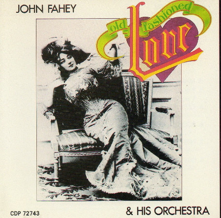 John Fahey & His Orchestra - Old Fashioned Love CD | Takoma (CDP 72743) - main John Fahey & His Orchestra - Old Fashioned Love CD | Takoma (CDP 72743) - main