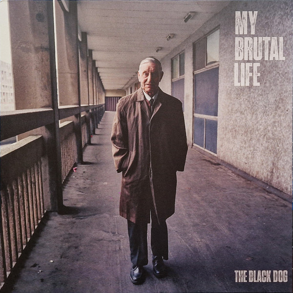 The Black Dog - My Brutal Life | Dust Science Recordings (Dustv118) - main The Black Dog - My Brutal Life | Dust Science Recordings (Dustv118) - main