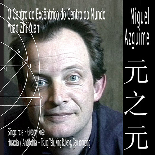 Miguel Azguime - O Centro do Excêntrico do Centro do Mundo / Yuan Zhi Yuan | Miso Records (mcd 015.06)