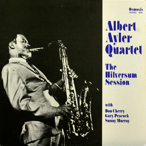 Albert Ayler Quartet - The Hilversum Session | Osmosis Records (6001)
