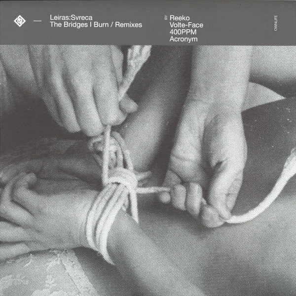 Leiras & Svreca - The Bridges I Burn Remixes | Ownlife (OWN0012) - main
