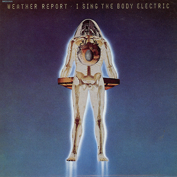Weather Report - I Sing The Body Electric | Sony (SRCS 9141) - main