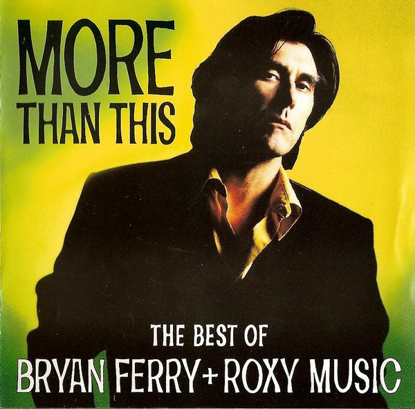 Bryan Ferry + Roxy Music - More Than This (The Best Of Bryan Ferry + Roxy Music) | Virgin (7243 8 40951 2 3) - main