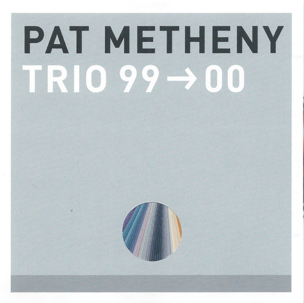 Pat Metheny - Trio 99→00 | Warner Bros. Records (9362-47632-2)