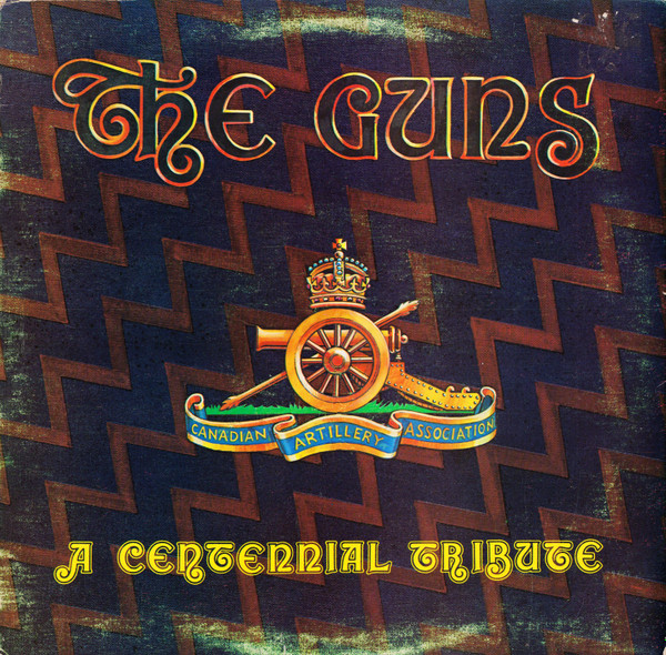 The Royal Canadian Artillery Band - The Guns (A Centennial Tribute) | Not On Label (The Royal Canadian Artillery Band Self-Released) (none)