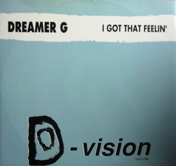 Dreamer G - I Got That Feelin' | D:vision Records (DV 016)