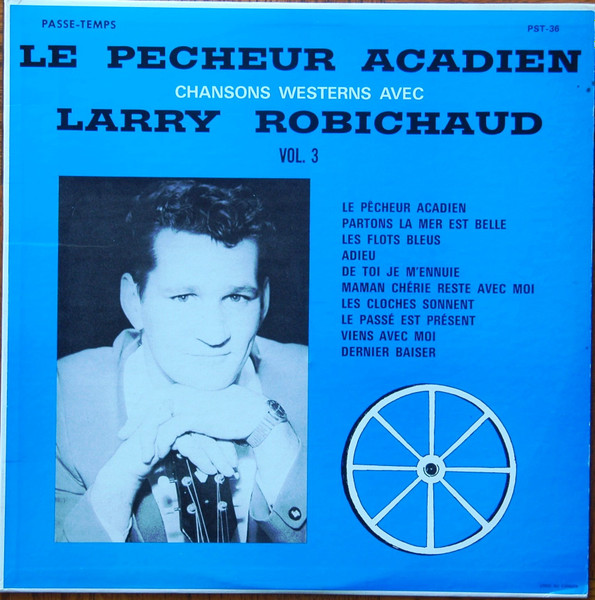 Larry Robichaud - Le Pêcheur Acadien - Chansons Westerns, Vol.3 | Passe-Temps (PST-36) - main Larry Robichaud - Le Pêcheur Acadien - Chansons Westerns, Vol.3 | Passe-Temps (PST-36) - main
