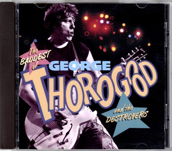 George Thorogood & The Destroyers - The Baddest Of George Thorogood And The Destroyers | EMI Records Group North America (D 184002) - main George Thorogood & The Destroyers - The Baddest Of George Thorogood And The Destroyers | EMI Records Group North America (D 184002) - main
