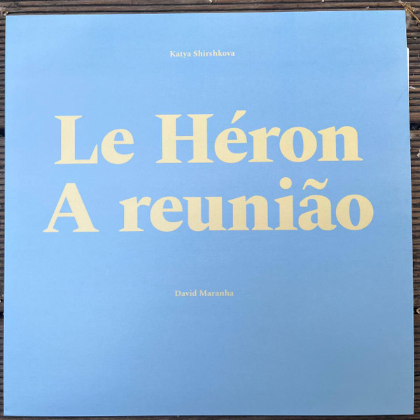 Katya Shirshkova / David Maranha - Le Heron / A Reunião | STELLAGE (STELLAGE014) - main