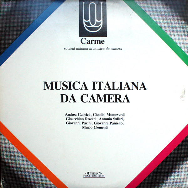 Claudio Monteverdi , Andrea Gabrieli , Gioacchino Rossini , Antonio Salieri , Giovanni Pacini , Muzio Clementi , Giorgio Federico Ghedini - Musica Italiana Da Camera | Carme (C. 104/105) - main